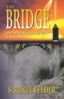 The Bridge: Moving from Present Chaos to Future Peace during the next Financial Crisis By S. Renee Felder Cover Image