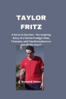 Taylor Fritz: A Serve to Success - The Inspiring Story of a Tennis Prodigy's Rise, Triumphs, and Transformations on and off the Cour Cover Image