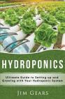 Hydroponics: A Simple Guide to Building Your Own Hydroponics Growing System, Organic Vegetables, Homegrow, Gardening at home, Horti By Jim Gears Cover Image