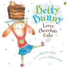 Betty Bunny Loves Chocolate Cake By Michael Kaplan, Stephane Jorisch (Illustrator) Cover Image