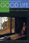 Loving and Leaving the Good Life By Helen Nearing Cover Image