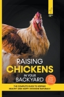 Raising Chickens in Your Backyard: The Complete Guide To Keeping Healthy and Happy Chickens Naturally By Greenline Press Cover Image