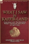 What I Saw in Kaffir-Land: Experiences with 'The Waterkloof Rangers' During the Xhosa Wars in Cape Colony By Stephen Lakeman Cover Image