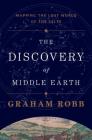 The Discovery of Middle Earth: Mapping the Lost World of the Celts By Graham Robb Cover Image