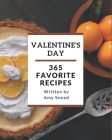 365 Favorite Valentine's Day Recipes: Making More Memories in your Kitchen with Valentine's Day Cookbook! Cover Image