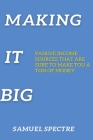 Making It Big: Passive Income Sources That Are Sure to Make You a Ton of Money Cover Image