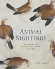 Animal Sightings: Art, Animals, and European Court Culture, 1400-1550 By Jodi Cranston Cover Image