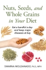 Nuts, Seeds, and Whole Grains in Your Diet: Eat a handful a day and keep major diseases at bay By Swarna Adusumilli Moldanado Cover Image