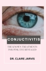 Conjuctivitis: The Known Treatments for Pink Eye Revealed Cover Image
