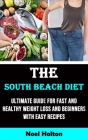 The South Beach Diet: Ultimate Guide for Fast and Healthy Weight Loss and Beginners With Easy Recipes By Noel Holton Cover Image
