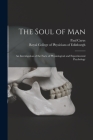 The Soul of Man: an Investigation of the Facts of Physiological and Experimental Psychology By Paul 1852-1919 Carus, Royal College of Physicians of Edinbu (Created by) Cover Image