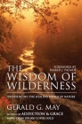 The Wisdom of Wilderness: Experiencing the Healing Power of Nature By Gerald G. May Cover Image