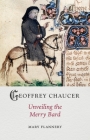 Geoffrey Chaucer: Unveiling the Merry Bard (Medieval Lives) By Mary Flannery Cover Image