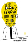 What I Didn't Learn in Business School: How Strategy Works in the Real World By Jay Barney, Trish Gorman Clifford Cover Image