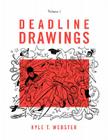 Deadline Drawings: Volume 1 By Kyle T. Webster Cover Image