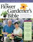 The Flower Gardener's Bible: A Complete Guide to Colorful Blooms All Season Long: 400 Favorite Flowers, Time-Tested Techniques, Creative Garden Designs, and a Lifetime of Gardening Wisdom Cover Image