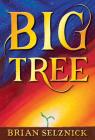 Big Tree By Brian Selznick, Brian Selznick (Illustrator) Cover Image
