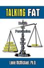 Talking Fat: Health vs. Persuasion in the War on Our Bodies By Lonie McMichael, Ph. D. Lonie McMichael Cover Image