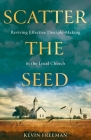 Scatter the Seed: Reviving Effective Disciple-Making in the Local Church Cover Image