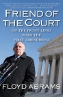 Friend of the Court: On the Front Lines with the First Amendment By Floyd Abrams Cover Image