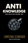 Anti-Knowledge: Essays From the Era of Negotiable Truth Cover Image