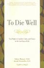 To Die Well: Your Right to Comfort, Calm, and Choice in the Last Days of Life By Sidney Wanzer, Joseph Glenmullen Cover Image