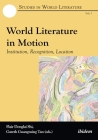 World Literature in Motion: Institution, Recognition, Location (Studies in World Literature) By Flair Donglai Shi (Editor), Gareth Guanming Tan (Editor) Cover Image