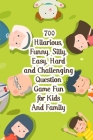 700 Hilarious, Funny, Silly, Easy, Hard And Challenging Question Game Fun For Kids And Family: Would You Rather Game Book For Kids 6-12 By Brice Canaan Cover Image