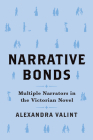 Narrative Bonds: Multiple Narrators in the Victorian Novel (THEORY INTERPRETATION NARRATIV) By Alexandra Valint Cover Image