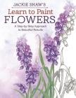Jackie Shaw's Learn to Paint Flowers: A Step-By-Step Approach to Beautiful Results By Jackie Shaw Cover Image