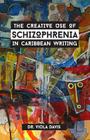 The Creative Use of Schizophrenia in Caribbean Writing By Viola J. Davis Cover Image