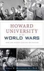 Howard University in the World Wars: Men and Women Serving the Nation By Jr. Matthews, Lopez D. Cover Image