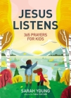 Jesus Listens: 365 Prayers for Kids: A Jesus Calling Prayer Book for Young Readers By Sarah Young Cover Image