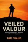 Veiled Valour: Australian Special Forces in Afghanistan and war crimes allegations Cover Image