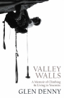 Valley Walls: A Memoir of Climbing and Living in Yosemite By Glen Denny Cover Image