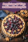 Berrylicious: 84 Ways to Bake a Blueberry Pie By Gourmet Grinds Mana Cover Image