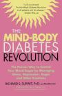 The Mind-Body Diabetes Revolution: The Proven Way to Control Your Blood Sugar by Managing Stress, Depression, Anger and Other Emotions (Marlowe Diabetes Library) By Richard S. Surwit, PhD, Alisa Bauman (With) Cover Image
