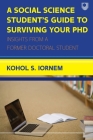 Social Science Student's Guide to Surviving your PhD: Insights from a Former Doctoral Student By Kohol Iornem Cover Image