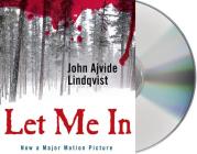 Let Me In By John Ajvide Lindqvist, Steve Pacey (Read by), Ebba Segerberg (Translated by) Cover Image
