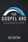 The Gospel Arc: Preaching that Experiences Jesus with the Bible Cover Image