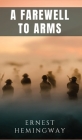 A Farewell To Arms By Ernest Hemingway Cover Image