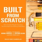 Built from Scratch: How a Couple of Regular Guys Grew the Home Depot from Nothing to $30 Billion By Bernie Marcus, Arthur M. Blank, Bob Andelman Cover Image