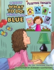 I Know What to Do: When I Am Blue By Kewana Davis, Blueberry Illustrations (Illustrator) Cover Image