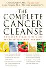 The Complete Cancer Cleanse: A Proven Program to Detoxify and Renew Body, Mind, and Spirit By Cherie Calbom, John Calbom, Michael Mahaffey Cover Image