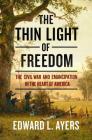 The Thin Light of Freedom: The Civil War and Emancipation in the Heart of America By Edward L. Ayers Cover Image