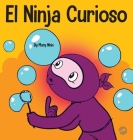 El Ninja Curioso: Un libro de aprendizaje socioemocional para niños sobre cómo combatir el aburrimiento y aprender cosas nuevas Cover Image