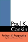 Puritans and Pragmatists: Eight Eminent American Thinkers By Paul Conkin Cover Image
