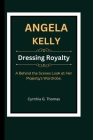 Angela Kelly: Dressing Royalty - A Behind the Scenes look at Her Majesty's Wardrobe Cover Image