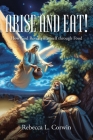 Arise and Eat!: How God Reveals Himself through Food By Rebecca L. Corwin Cover Image