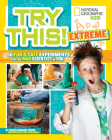 Try This Extreme: 50 Fun & Safe Experiments for the Mad Scientist in You By Karen Romano Young Cover Image